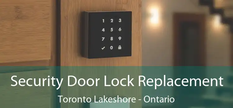 Security Door Lock Replacement Toronto Lakeshore - Ontario