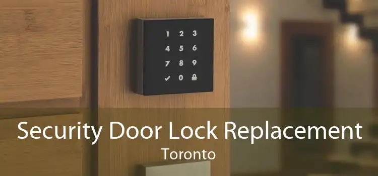 Security Door Lock Replacement Toronto