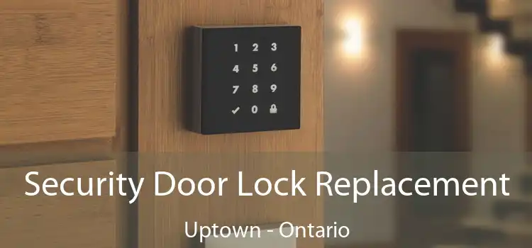 Security Door Lock Replacement Uptown - Ontario