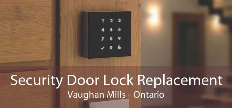 Security Door Lock Replacement Vaughan Mills - Ontario
