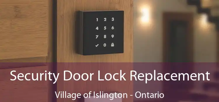 Security Door Lock Replacement Village of Islington - Ontario