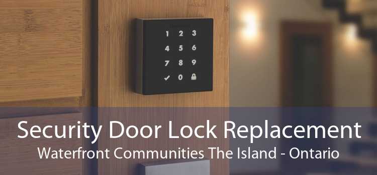 Security Door Lock Replacement Waterfront Communities The Island - Ontario
