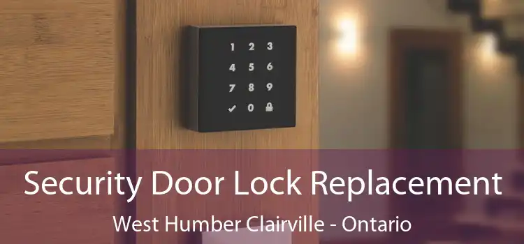Security Door Lock Replacement West Humber Clairville - Ontario