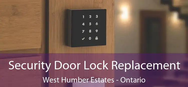 Security Door Lock Replacement West Humber Estates - Ontario