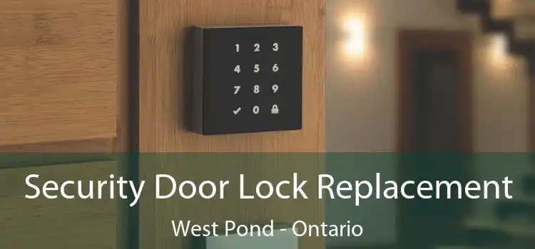 Security Door Lock Replacement West Pond - Ontario