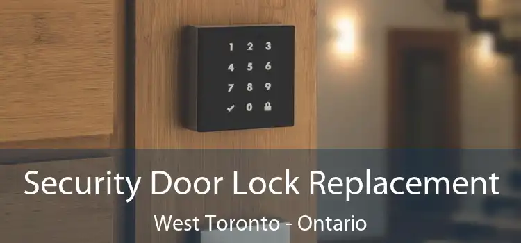 Security Door Lock Replacement West Toronto - Ontario