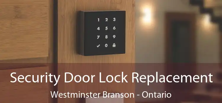Security Door Lock Replacement Westminster Branson - Ontario