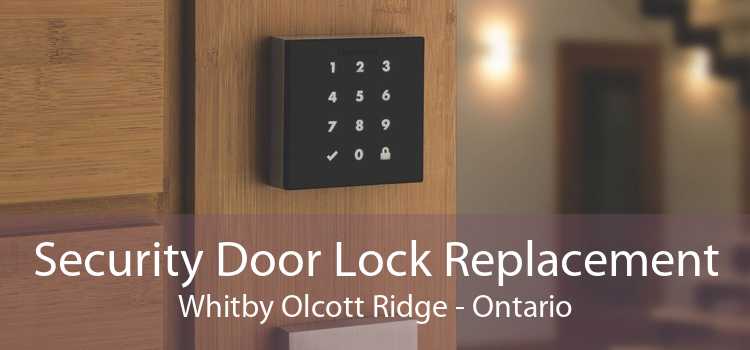 Security Door Lock Replacement Whitby Olcott Ridge - Ontario