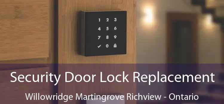 Security Door Lock Replacement Willowridge Martingrove Richview - Ontario