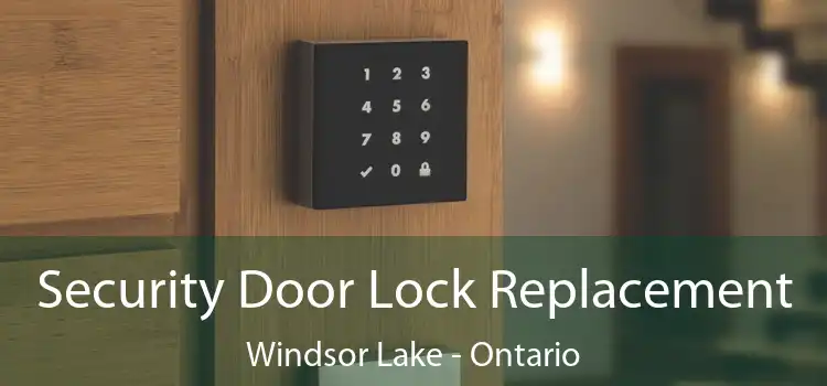 Security Door Lock Replacement Windsor Lake - Ontario