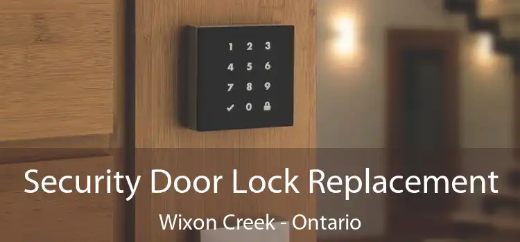 Security Door Lock Replacement Wixon Creek - Ontario