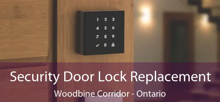 Security Door Lock Replacement Woodbine Corridor - Ontario