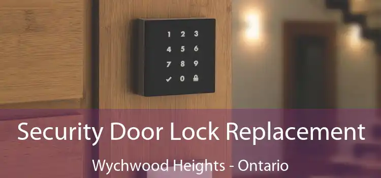 Security Door Lock Replacement Wychwood Heights - Ontario