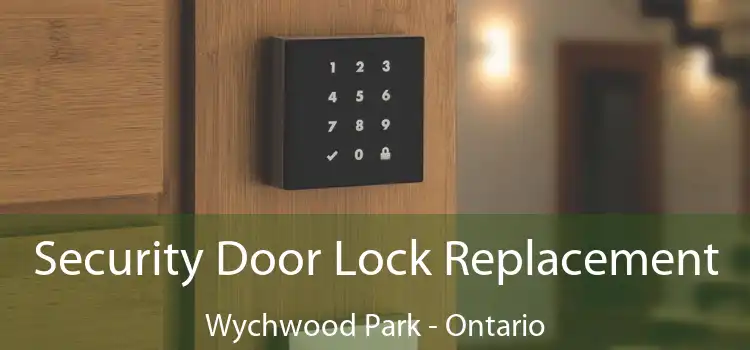 Security Door Lock Replacement Wychwood Park - Ontario