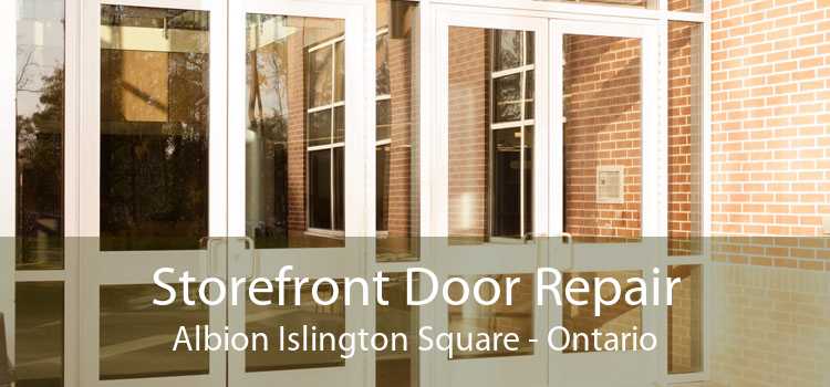 Storefront Door Repair Albion Islington Square - Ontario