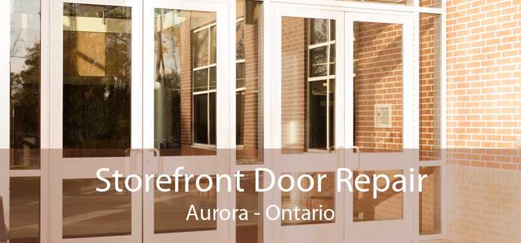 Storefront Door Repair Aurora - Ontario
