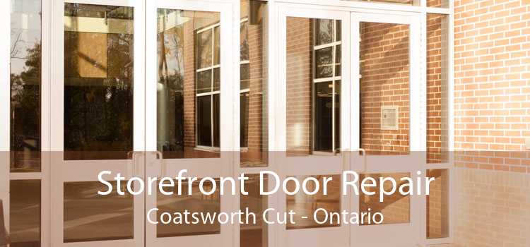 Storefront Door Repair Coatsworth Cut - Ontario