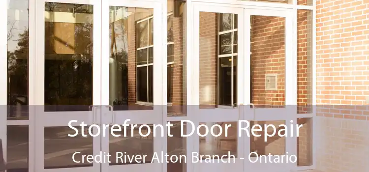 Storefront Door Repair Credit River Alton Branch - Ontario