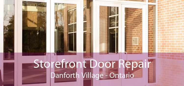 Storefront Door Repair Danforth Village - Ontario