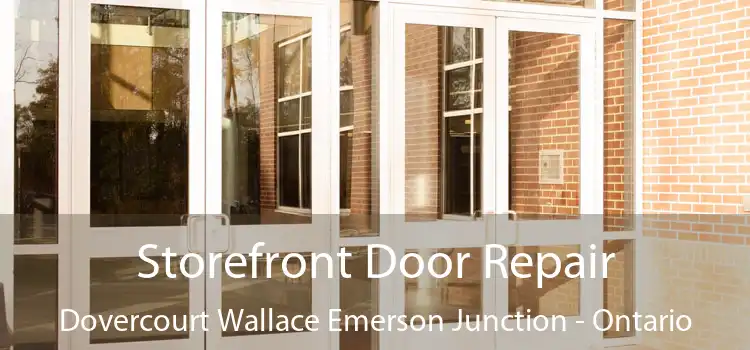 Storefront Door Repair Dovercourt Wallace Emerson Junction - Ontario