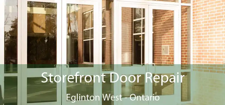 Storefront Door Repair Eglinton West - Ontario