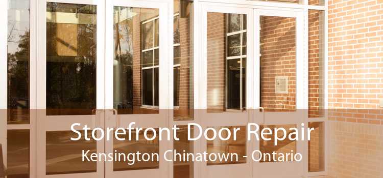Storefront Door Repair Kensington Chinatown - Ontario