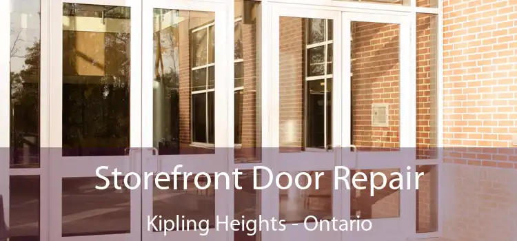 Storefront Door Repair Kipling Heights - Ontario