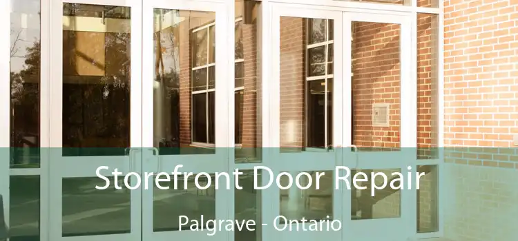 Storefront Door Repair Palgrave - Ontario