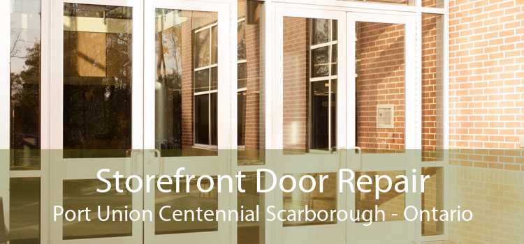 Storefront Door Repair Port Union Centennial Scarborough - Ontario
