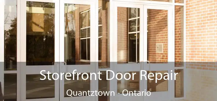 Storefront Door Repair Quantztown - Ontario