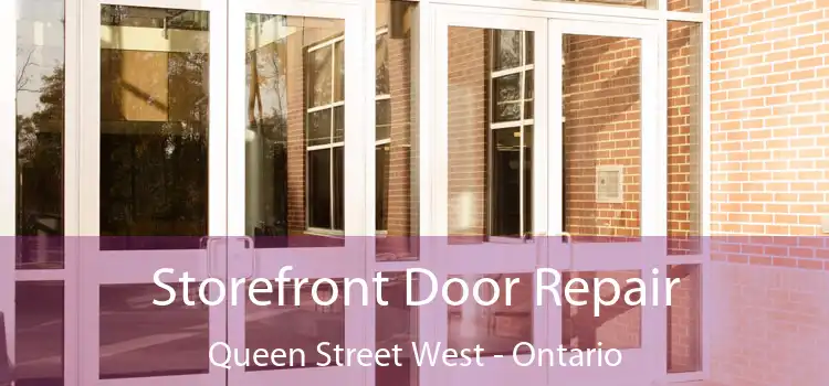 Storefront Door Repair Queen Street West - Ontario
