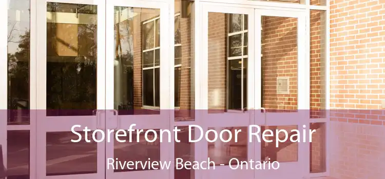Storefront Door Repair Riverview Beach - Ontario