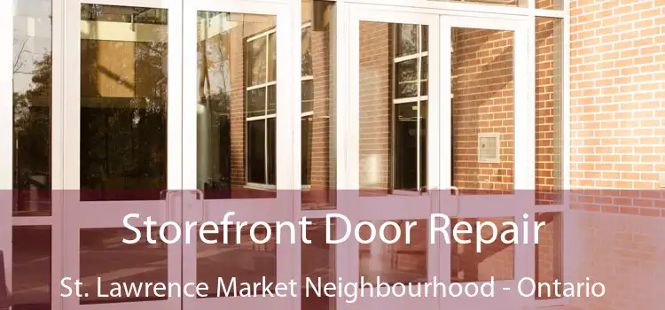Storefront Door Repair St. Lawrence Market Neighbourhood - Ontario