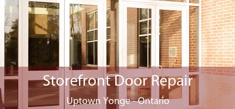 Storefront Door Repair Uptown Yonge - Ontario