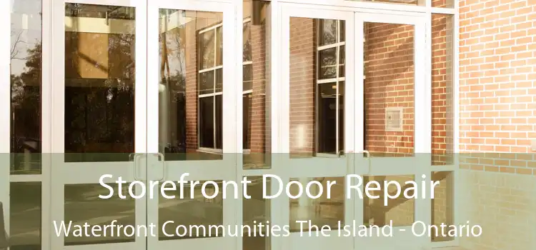 Storefront Door Repair Waterfront Communities The Island - Ontario